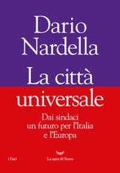 La città universale. Dai sindaci un futuro per l Italia e l Europa