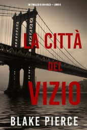 La città del vizio: Un thriller di Ava Gold (Libro 6)