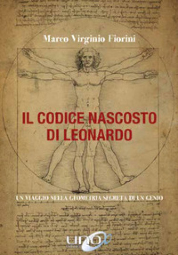 Il codice nascosto di Leonardo. Un viaggio nella geometria segreta di un genio