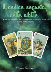 Il codice segreto delle sibille. Manuale completo per la lettura e simbologia delle 52 carte «chiaccherine»