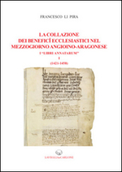 La collazione dei benefici ecclesiastici nel Mezzogiorno angioino-aragonese i «Libri Annatarum». 1: (1412-1458)