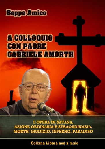 A colloquio con Padre Gabriele Amorth - L'opera di Satana, la sua azione ordinaria e straordinaria.