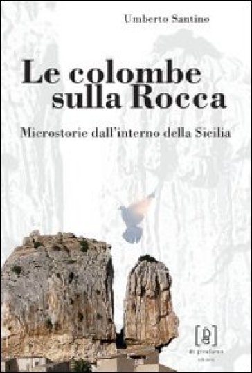 Le colombe sulla Rocca. Microstorie dall'interno della Sicilia