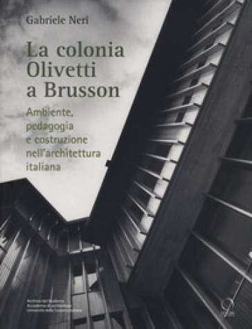 La colonia Olivetti a Brusson. Ambiente, pedagogia e costruzione nell'architettura italiana