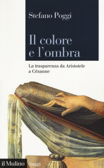 Il colore e l'ombra. La trasparenza da Aristotele a Cézanne