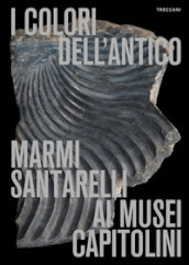I colori dell antico. Marmi Santarelli ai Musei Capitolini. Ediz. italiana e inglese