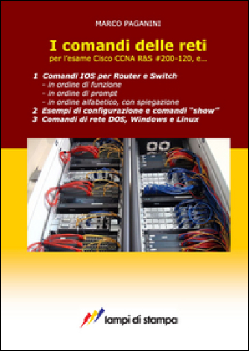 I comandi delle reti. Per l'esame Cisco CCNA R&S #200-120, e...
