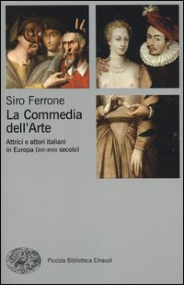 La commedia dell'arte. Attrici e attori italiani in Europa (XVI-XVIII secolo)