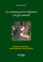 La comunicazione telepatica con gli animali. Che cos è, a cosa serve, perchè utilizzarla, come praticarla