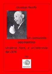 Un comunista adamantino: Umberto Fiore, e un intervista del 1975