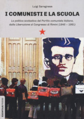 I comunisti e la scuola. La politica scolastica del Partito comunista italiano, dalla Liberazione al Congresso di Rimini (1945-1991)