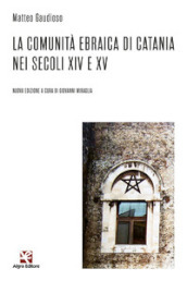 La comunità ebraica di Catania nei secoli XIV e XV. Nuova ediz.