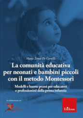La comunità educativa per neonati e bambini piccoli con il metodo Montessori. Modelli teorici e buone prassi per educatori e professionisti della prima infanzia