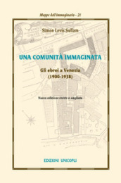 Una comunità immaginata. Gli ebrei a Venezia (1900-1938)