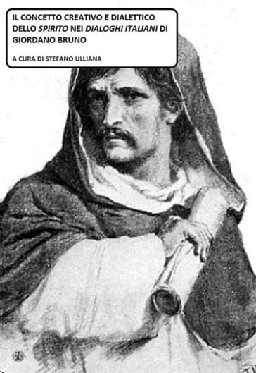 Il concetto creativo e dialettico dello Spirito nei "Dialoghi Italiani" di Giordano Bruno.