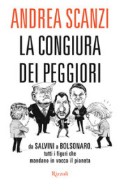 La congiura dei peggiori. Da Salvini a Bolsonaro, tutti i figuri che mandano in vacca il pianeta