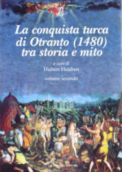 La conquista Turca di Otranto (1480). 2.Tra storia e mito