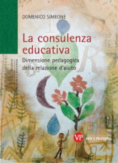 La consulenza educativa. Dimensione pedagogica della relazione d aiuto