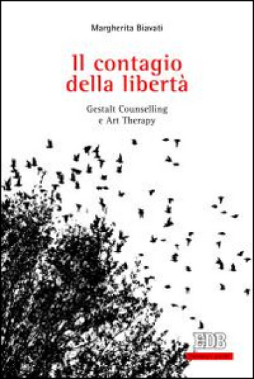 Il contagio della libertà. Gestalt, counselling e art therapy