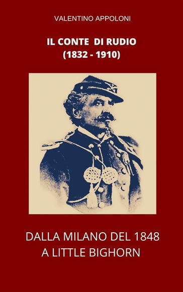 Il conte di Rudio (1832-1910). Dalla Milano del 1848 a Little Bighorn