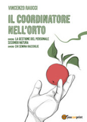 Il coordinatore nell orto ovvero la gestione del personale secondo natura, ovvero chi semina raccoglie