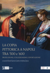 La copia pittorica a Napoli tra  500 e  600. Produzione, collezionismo, esportazione