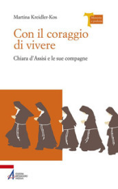 Con il coraggio di vivere - Chiara d Assisi e le sue compagne