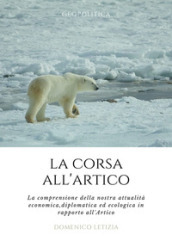 La corsa all Artico. La comprensione della nostra attualità economica, diplomatica ed ecologica in rapporto all Artico