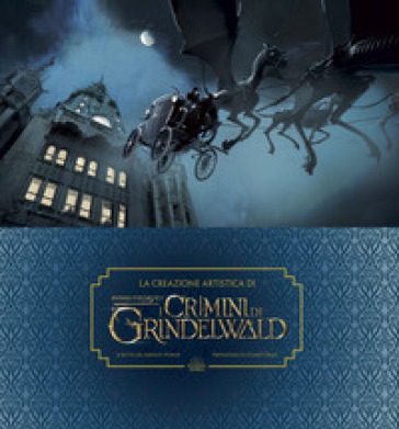 La creazione artistica di I crimini di Grindelwald. Animali fantastici. Ediz. a colori. Con Poster