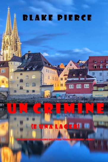 Un crimine (e una lager) (Un giallo intimo e leggero della serie Viaggio in EuropaLibro 3)