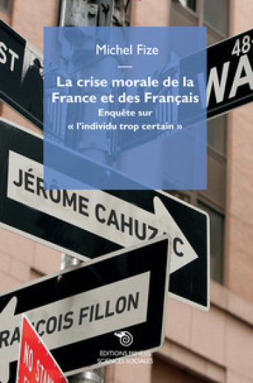 La crise morale de la France et des Français. Enquete sur «l'individu trop certain»