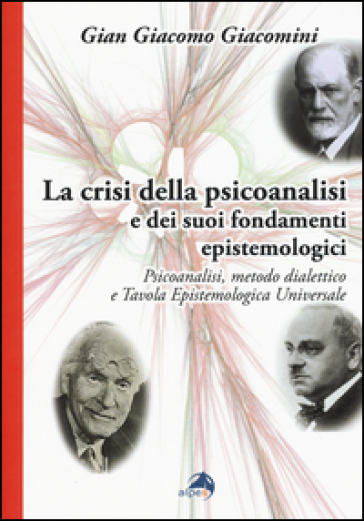 La crisi della psicoanalisi e dei suoi fondamenti epistemologici. Psicoanalisi, metodo dialettico e tavola epistemologica universale