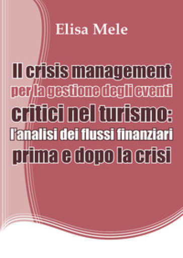 Il crisis management per la gestione degli eventi critici nel turismo: l'analisi dei flussi finanziari prima e dopo la crisi
