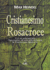 Il cristianesimo dei Rosacroce. XX lezioni di Max Heindel