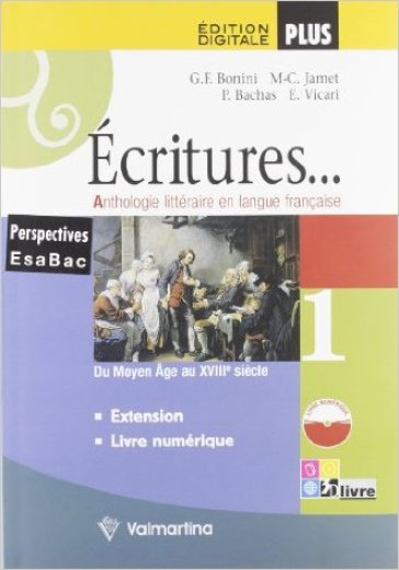 Écritures. Anthologie litteraire en langue française. Per le Scuole superiori. Con espansione online. Vol. 1