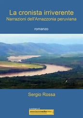 La cronista irriverente - Narrazioni dell Amazzonia peruviana