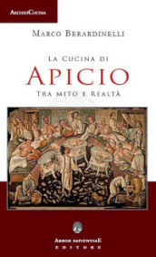 La cucina di Apicio. Tra mito e realtà