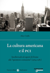 La cultura americana e il PCI. Intellettuali ed esperti di fronte alla «questione comunista» (1964-1981)