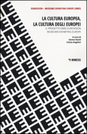 La cultura europea, la cultura degli europei. Il progetto EMEE-Eurovision museums exhibiting Europe