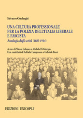 Una cultura professionale per la polizia dell Italia liberale e fascista. Antologia degli scritti (1883-1934)