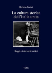 La cultura storica dell Italia unita. Saggi e interventi critici