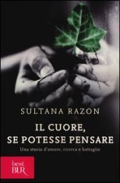 Il cuore, se potesse pensare. Una storia d amore, ricerca e battaglie