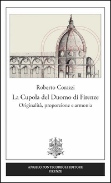 La cupola del duomo di Firenze. Originalità, proporzione e armonia