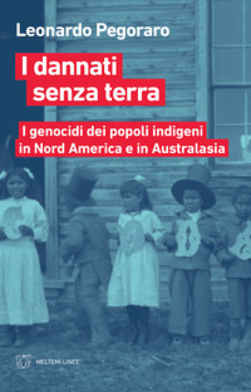 I dannati senza terra. I genocidi dei popoli indigeni in Nord America a Australasia
