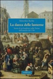 La danza delle lanterne. Storia di un bambino nella Torino dell assedio del 1706