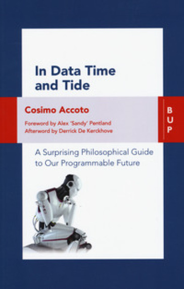 In data time and tide. A surprising philosophical guide to our programmable future