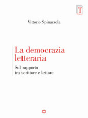 La democrazia letteraria. Sul rapporto tra scrittore e lettore