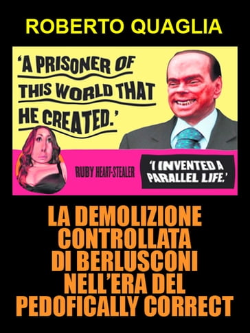 La demolizione controllata di Berlusconi nell'era del pedofically correct