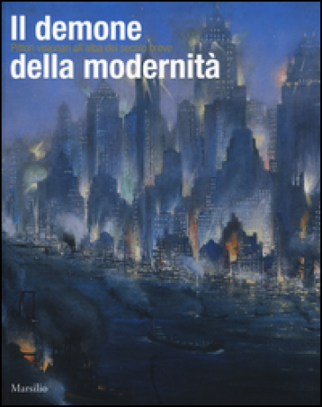 Il demone della modernità. Pittori visionari all'alba del secolo breve. Catalogo della mostra (Rovigo, 14 febbraio-14 giugno 2015)