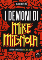 I demoni di Mike Mignola. L inferno romantico da Dracula a Hellboy. Ediz. illustrata